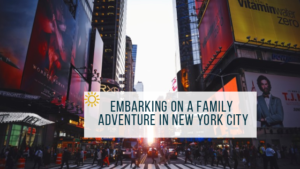 New York City Embarking On A Family Adventure