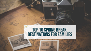 Top 10 Spring Break Destinations For Families